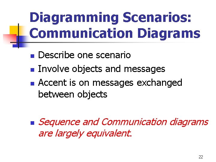 Diagramming Scenarios: Communication Diagrams n n Describe one scenario Involve objects and messages Accent