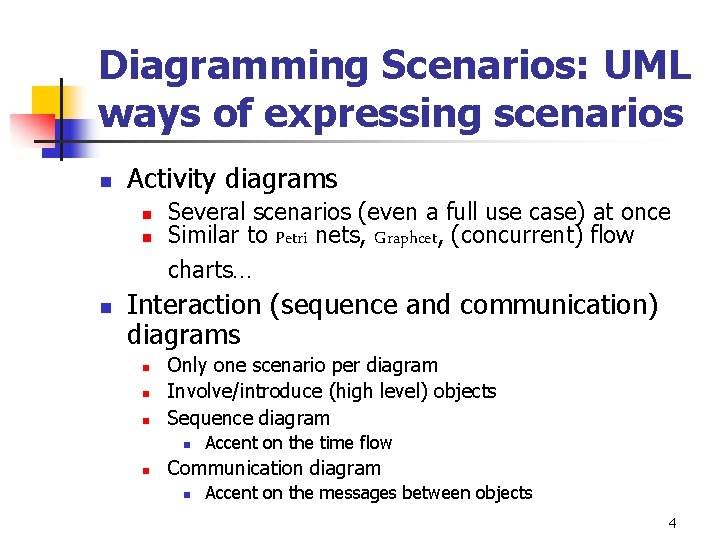 Diagramming Scenarios: UML ways of expressing scenarios n Activity diagrams n n n Several