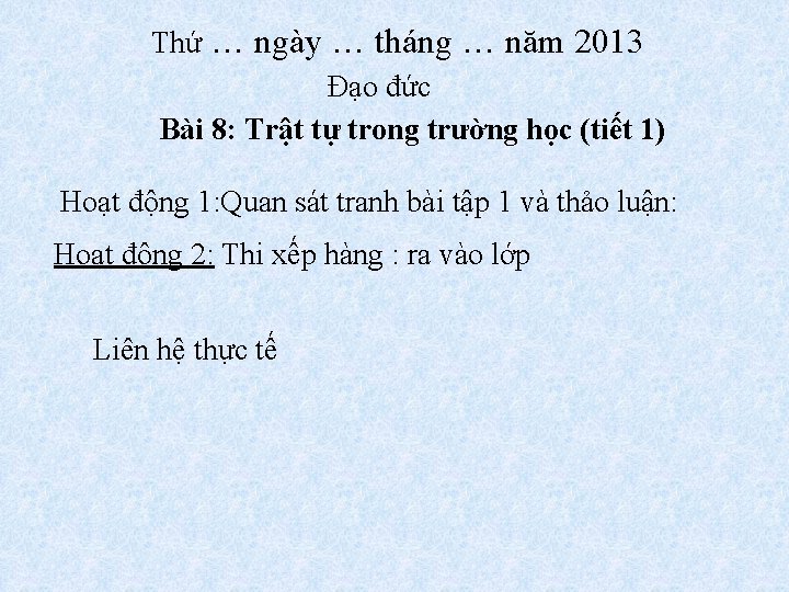 Thứ … ngày … tháng … năm 2013 Đạo đức Bài 8: Trật tự