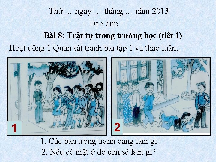 Thứ … ngày … tháng … năm 2013 Đạo đức Bài 8: Trật tự