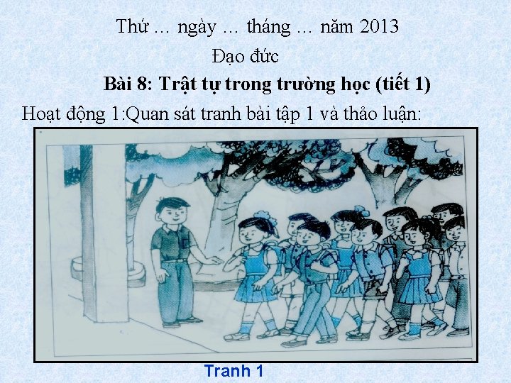 Thứ … ngày … tháng … năm 2013 Đạo đức Bài 8: Trật tự