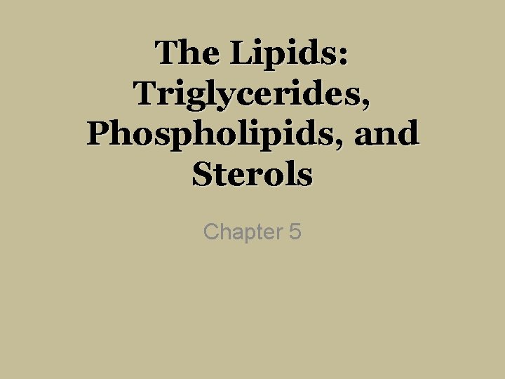The Lipids Triglycerides Phospholipids and Sterols Chapter 5