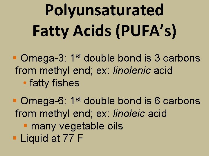 Polyunsaturated Fatty Acids (PUFA’s) § Omega-3: 1 st double bond is 3 carbons from