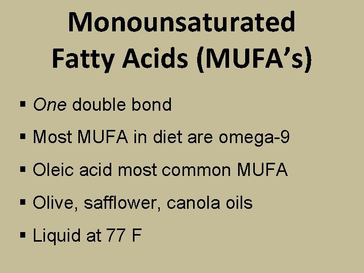 Monounsaturated Fatty Acids (MUFA’s) § One double bond § Most MUFA in diet are