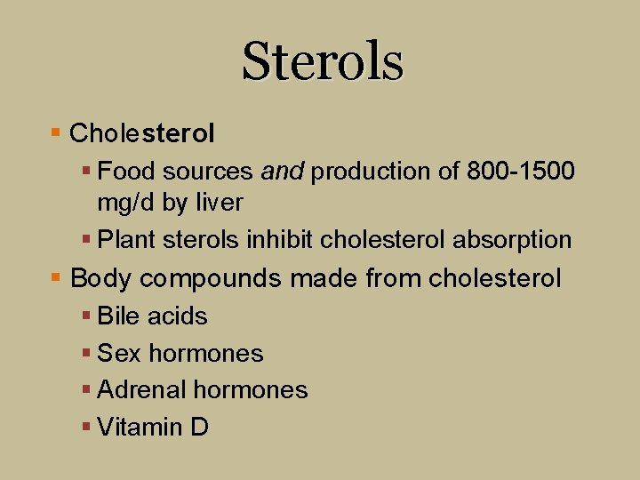 Sterols § Cholesterol § Food sources and production of 800 -1500 mg/d by liver
