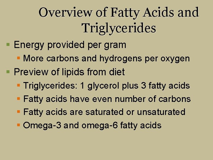 Overview of Fatty Acids and Triglycerides § Energy provided per gram § More carbons