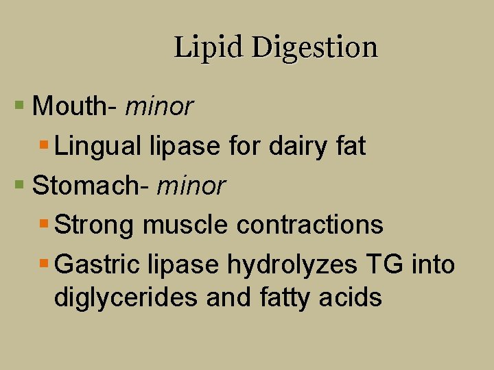 Lipid Digestion § Mouth- minor § Lingual lipase for dairy fat § Stomach- minor