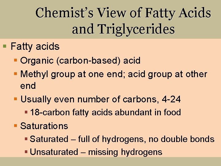 Chemist’s View of Fatty Acids and Triglycerides § Fatty acids § Organic (carbon-based) acid