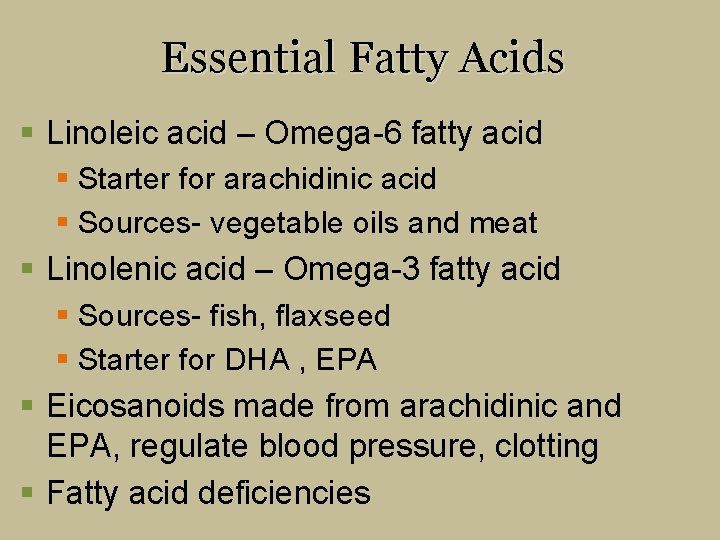 Essential Fatty Acids § Linoleic acid – Omega-6 fatty acid § Starter for arachidinic
