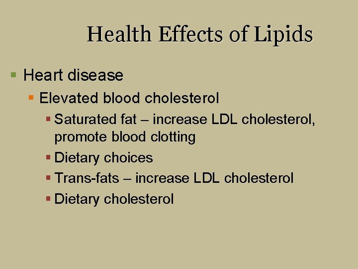 Health Effects of Lipids § Heart disease § Elevated blood cholesterol § Saturated fat