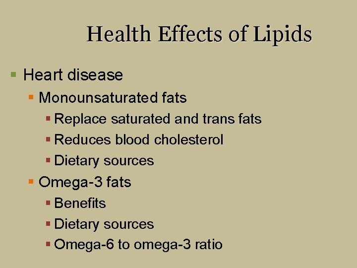 Health Effects of Lipids § Heart disease § Monounsaturated fats § Replace saturated and