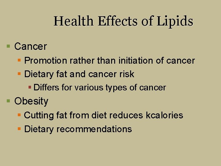 Health Effects of Lipids § Cancer § Promotion rather than initiation of cancer §