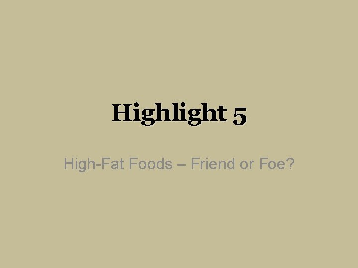 Highlight 5 High-Fat Foods – Friend or Foe? 