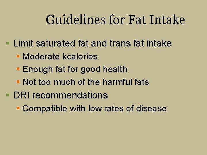 Guidelines for Fat Intake § Limit saturated fat and trans fat intake § Moderate