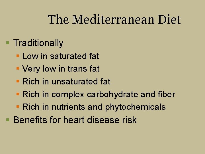 The Mediterranean Diet § Traditionally § Low in saturated fat § Very low in