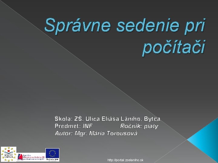 Správne sedenie pri počítači Škola: ZŠ, Ulica Eliáša Lániho, Bytča Predmet: INF Ročník: piaty