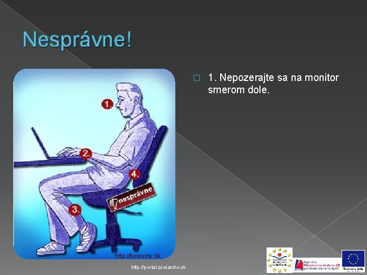 Nesprávne! � http: //tvnoviny. sk http: //portal. zselaniho. sk 1. Nepozerajte sa na monitor