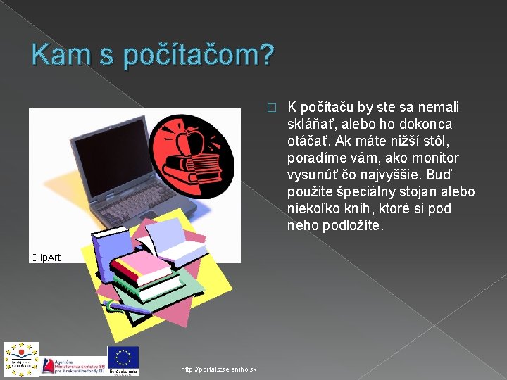 Kam s počítačom? � Clip. Art http: //portal. zselaniho. sk K počítaču by ste