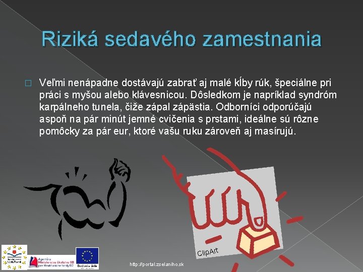 Riziká sedavého zamestnania � Veľmi nenápadne dostávajú zabrať aj malé kĺby rúk, špeciálne pri