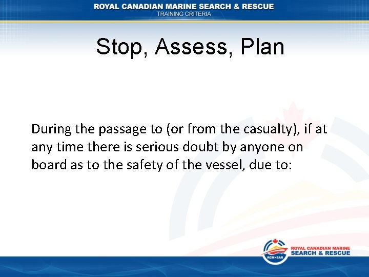Stop, Assess, Plan During the passage to (or from the casualty), if at any