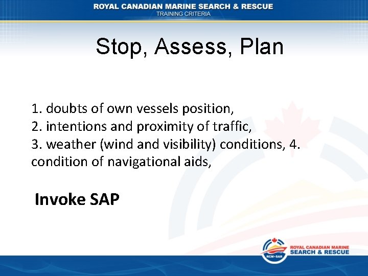 Stop, Assess, Plan 1. doubts of own vessels position, 2. intentions and proximity of