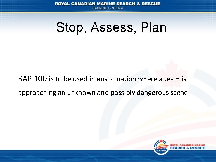 Stop, Assess, Plan SAP 100 is to be used in any situation where a