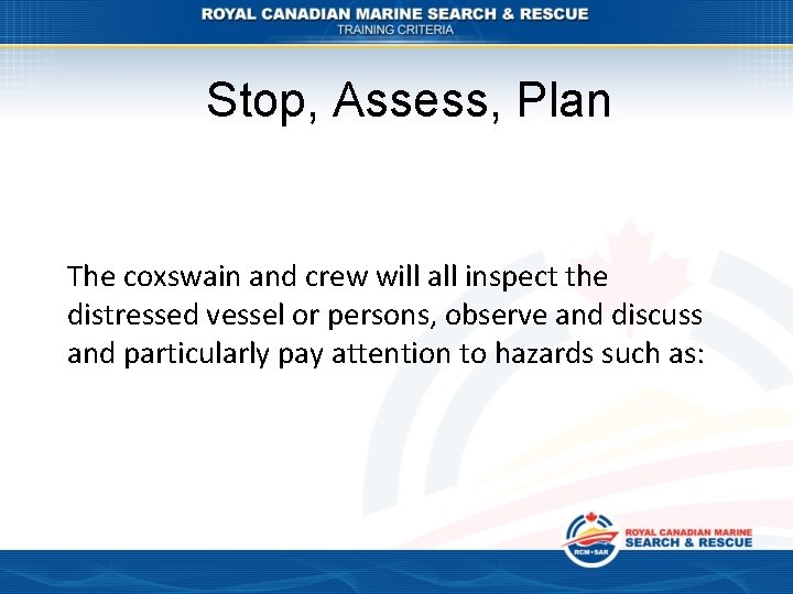Stop, Assess, Plan The coxswain and crew will all inspect the distressed vessel or