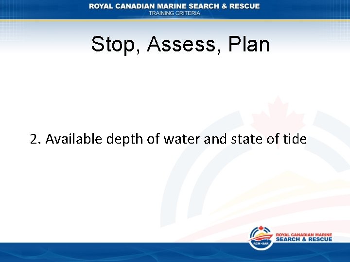 Stop, Assess, Plan 2. Available depth of water and state of tide 