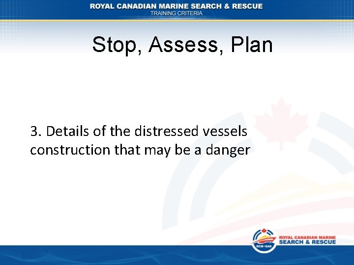Stop, Assess, Plan 3. Details of the distressed vessels construction that may be a