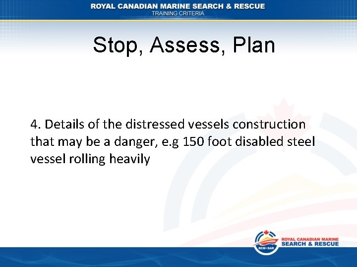 Stop, Assess, Plan 4. Details of the distressed vessels construction that may be a