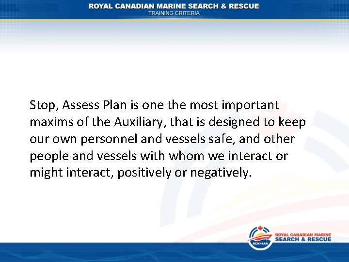 Stop, Assess Plan is one the most important maxims of the Auxiliary, that is