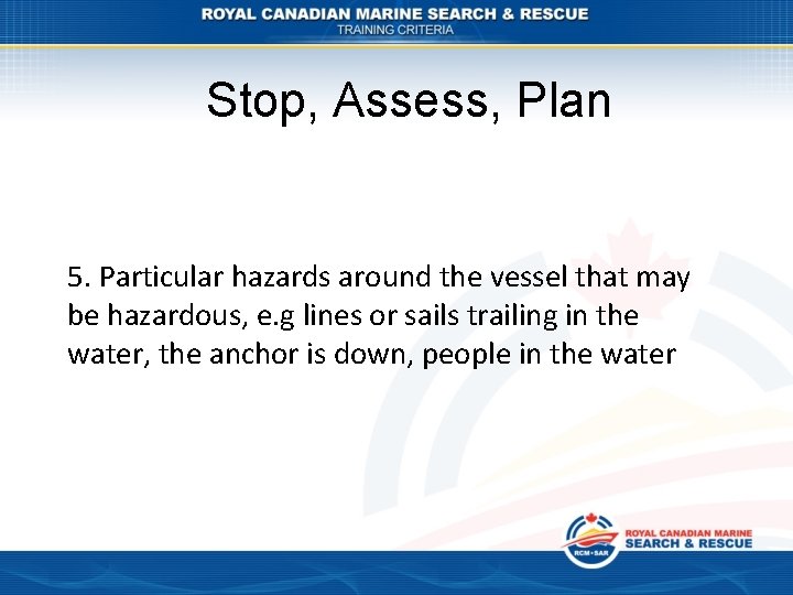Stop, Assess, Plan 5. Particular hazards around the vessel that may be hazardous, e.