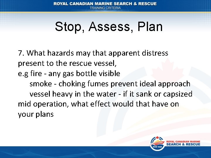 Stop, Assess, Plan 7. What hazards may that apparent distress present to the rescue