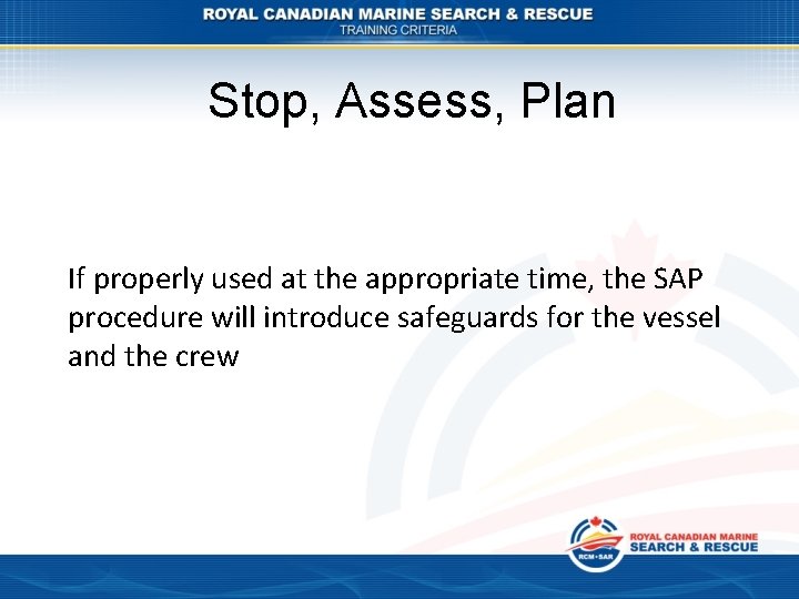 Stop, Assess, Plan If properly used at the appropriate time, the SAP procedure will