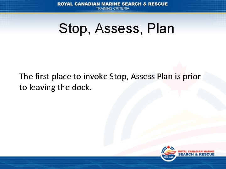 Stop, Assess, Plan The first place to invoke Stop, Assess Plan is prior to
