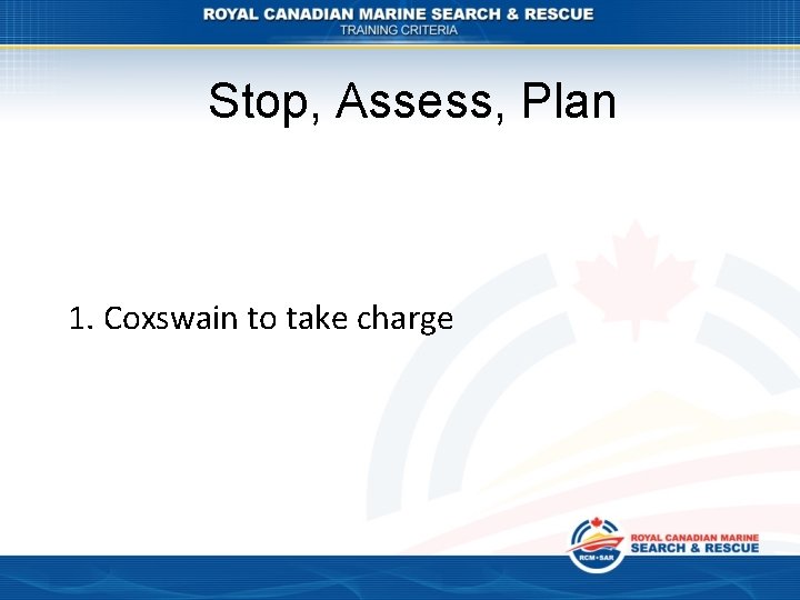 Stop, Assess, Plan 1. Coxswain to take charge 