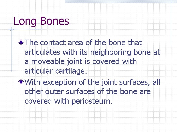 Long Bones The contact area of the bone that articulates with its neighboring bone Long Bones The contact area of the bone that articulates with its neighboring bone