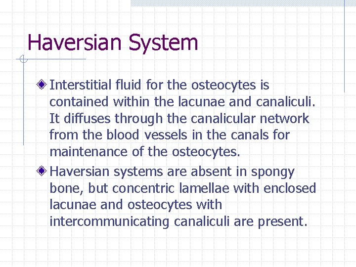 Haversian System Interstitial fluid for the osteocytes is contained within the lacunae and canaliculi. Haversian System Interstitial fluid for the osteocytes is contained within the lacunae and canaliculi.