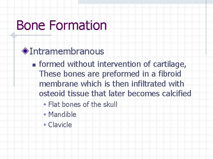 Bone Formation Intramembranous n formed without intervention of cartilage, These bones are preformed in Bone Formation Intramembranous n formed without intervention of cartilage, These bones are preformed in