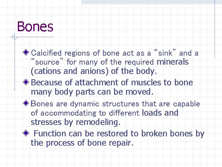 Bones Calcified regions of bone act as a “sink” and a “source” for many Bones Calcified regions of bone act as a “sink” and a “source” for many