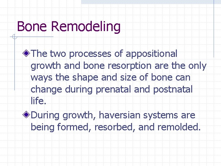 Bone Remodeling The two processes of appositional growth and bone resorption are the only Bone Remodeling The two processes of appositional growth and bone resorption are the only