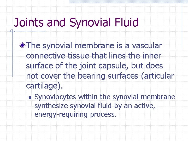 Joints and Synovial Fluid The synovial membrane is a vascular connective tissue that lines Joints and Synovial Fluid The synovial membrane is a vascular connective tissue that lines