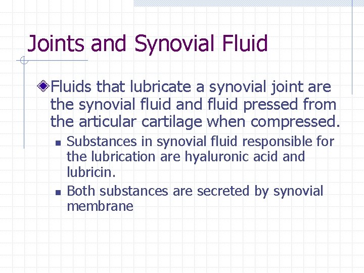 Joints and Synovial Fluids that lubricate a synovial joint are the synovial fluid and Joints and Synovial Fluids that lubricate a synovial joint are the synovial fluid and