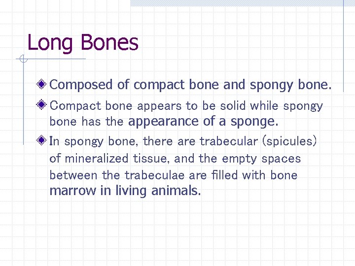 Long Bones Composed of compact bone and spongy bone. Compact bone appears to be Long Bones Composed of compact bone and spongy bone. Compact bone appears to be
