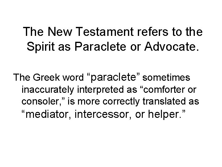 The New Testament refers to the Spirit as Paraclete or Advocate. The Greek word