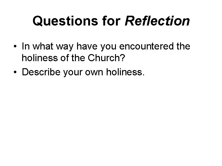 Questions for Reflection • In what way have you encountered the holiness of the