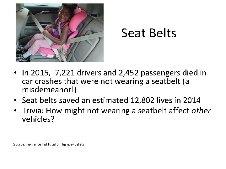 Seat Belts • In 2015, 7, 221 drivers and 2, 452 passengers died in