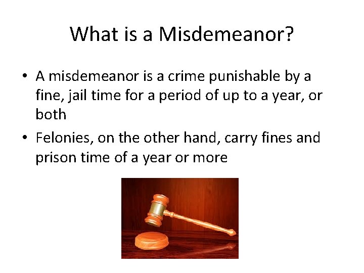 What is a Misdemeanor? • A misdemeanor is a crime punishable by a fine,