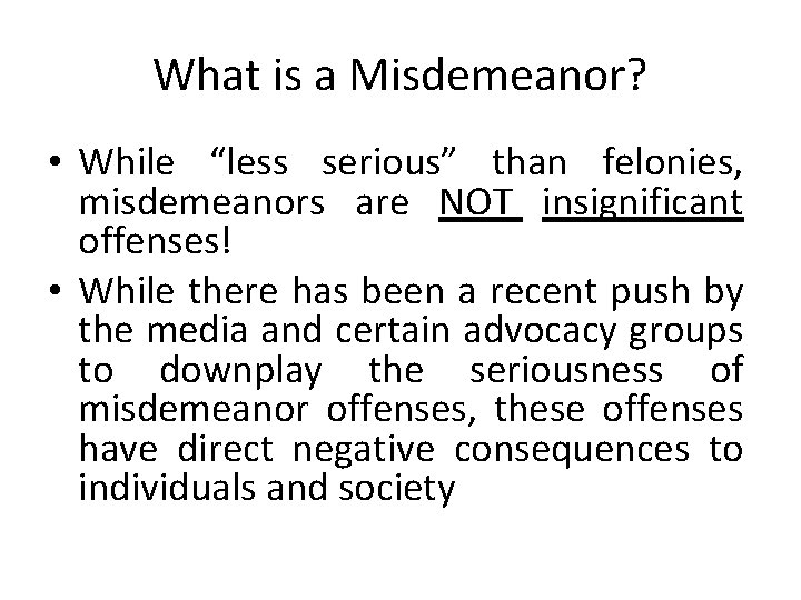 What is a Misdemeanor? • While “less serious” than felonies, misdemeanors are NOT insignificant