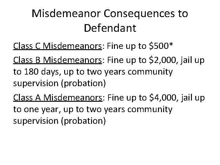 Misdemeanor Consequences to Defendant Class C Misdemeanors: Fine up to $500* Class B Misdemeanors: